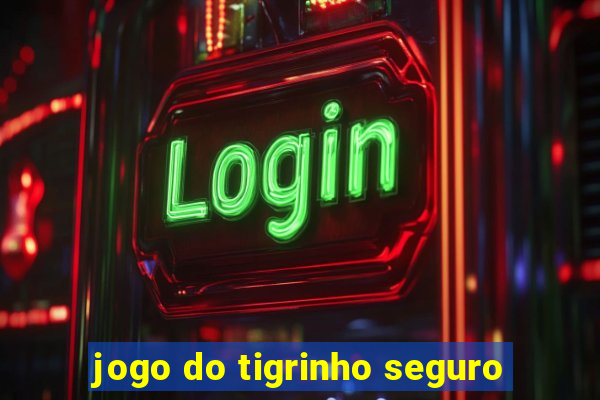 jogo do tigrinho seguro