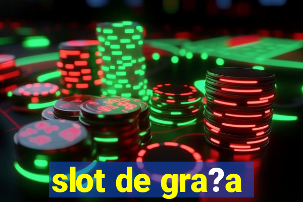 slot de gra?a