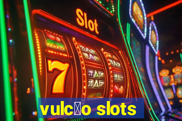 vulc茫o slots