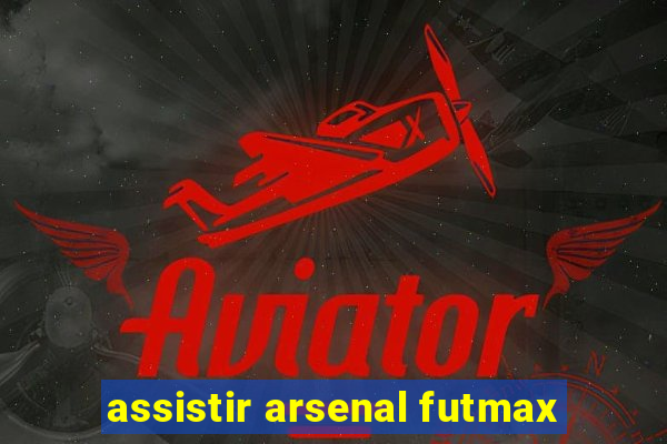 assistir arsenal futmax