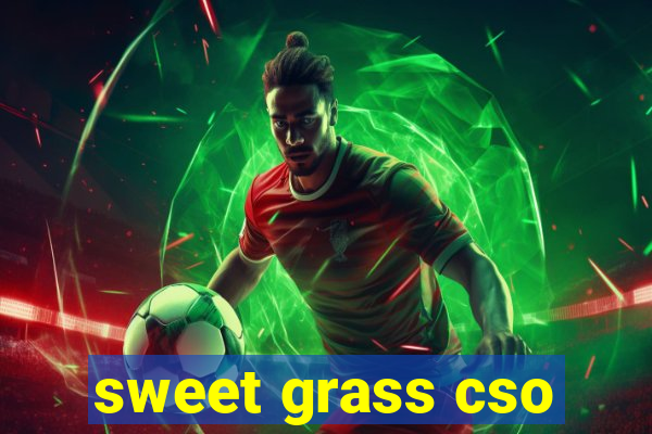 sweet grass cso