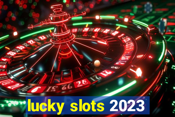 lucky slots 2023