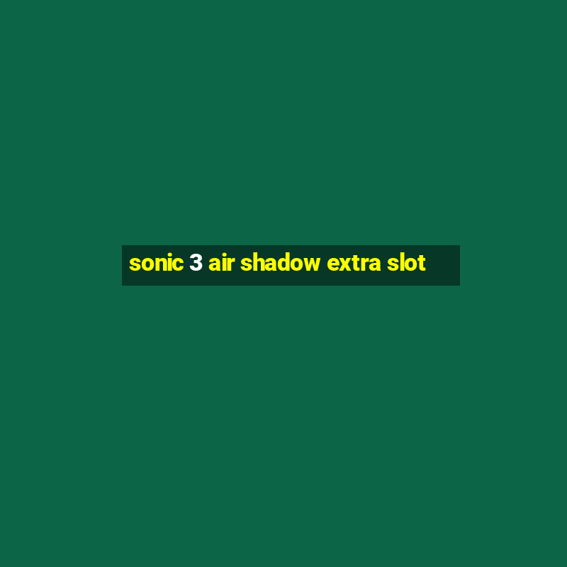 sonic 3 air shadow extra slot