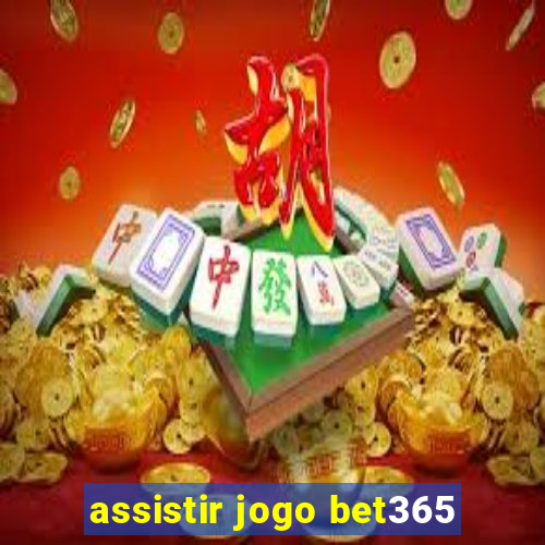 assistir jogo bet365