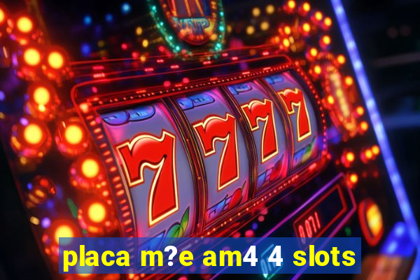 placa m?e am4 4 slots