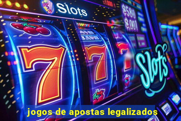 jogos de apostas legalizados