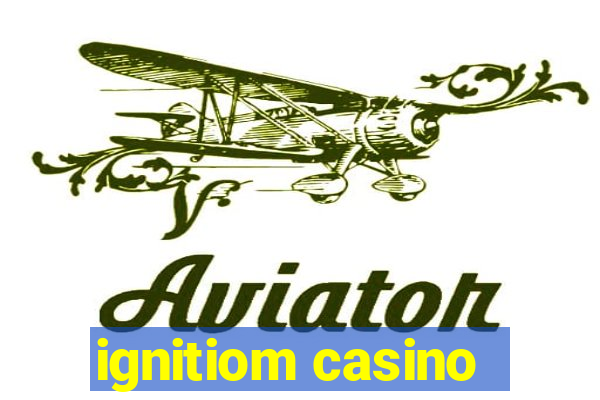 ignitiom casino