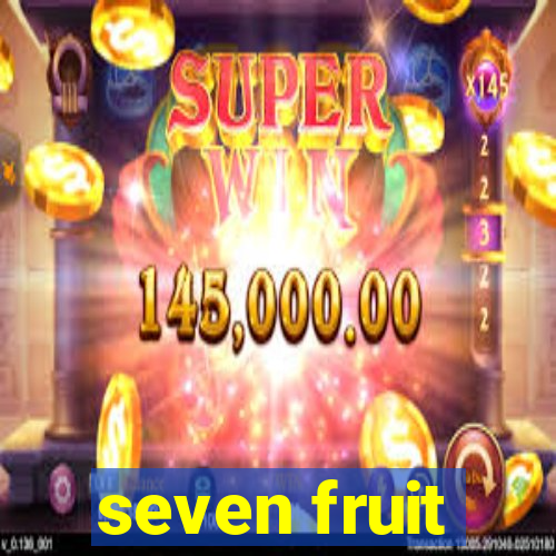 seven fruit