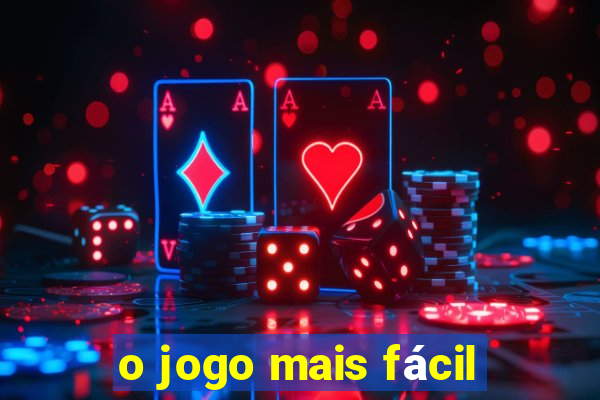 o jogo mais fácil