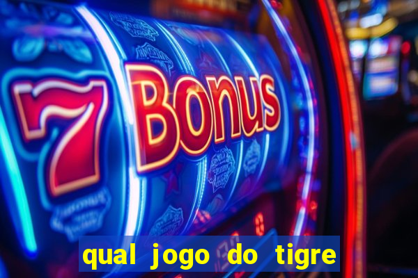 qual jogo do tigre da dinheiro