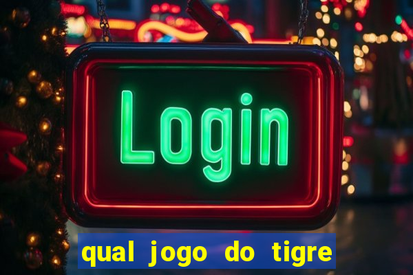 qual jogo do tigre da dinheiro