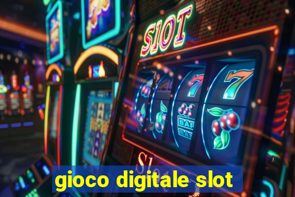 gioco digitale slot