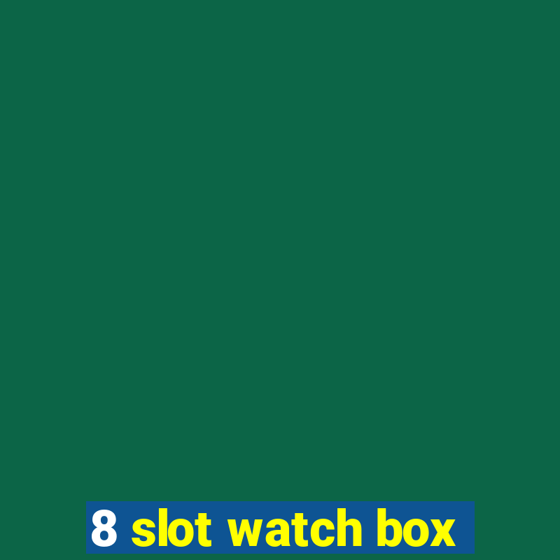 8 slot watch box