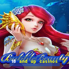 18 and up casinos near me