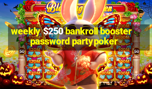 weekly $250 bankroll booster password partypoker