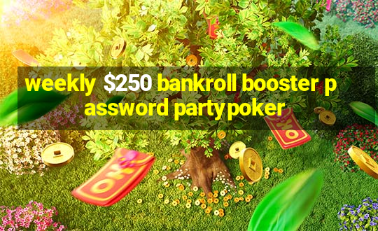 weekly $250 bankroll booster password partypoker