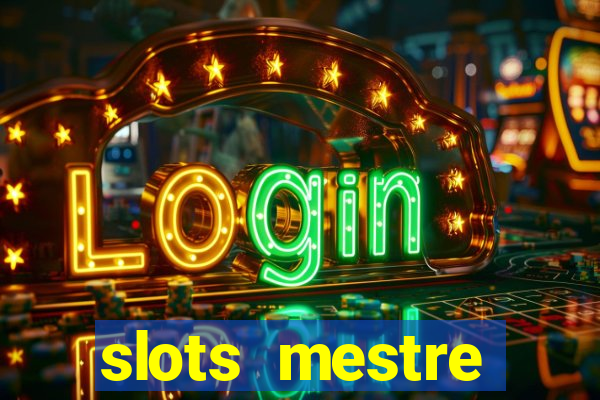 slots  mestre