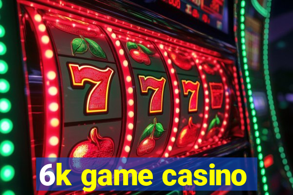 6k game casino