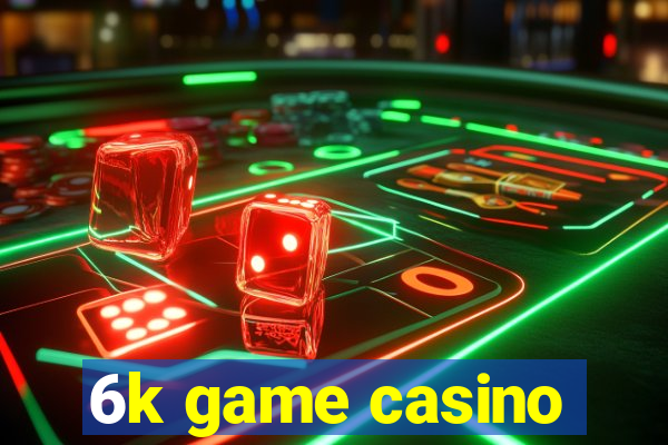 6k game casino