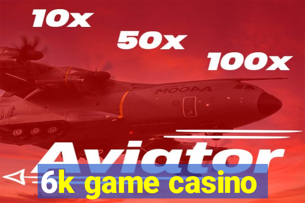 6k game casino