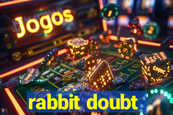 rabbit doubt