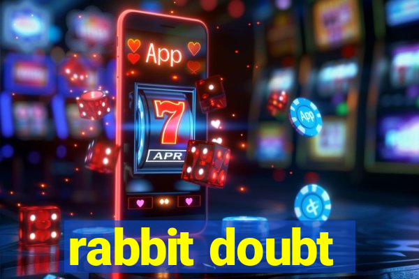 rabbit doubt