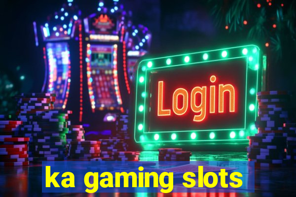 ka gaming slots