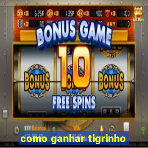 como ganhar tigrinho