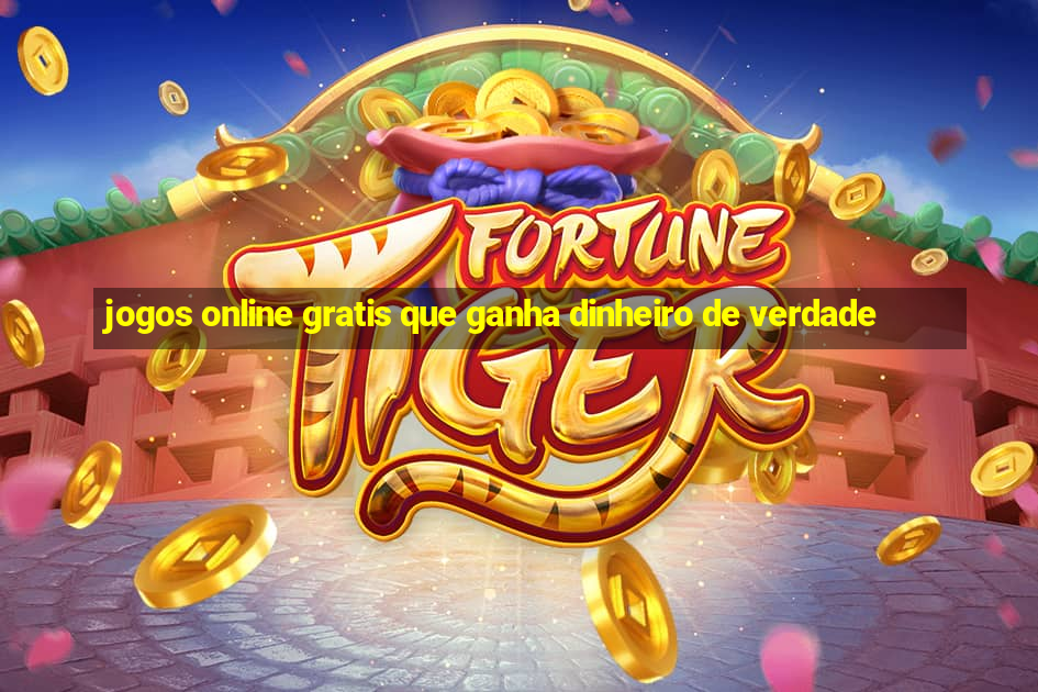 jogos online gratis que ganha dinheiro de verdade