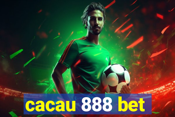 cacau 888 bet