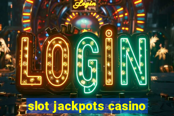 slot jackpots casino