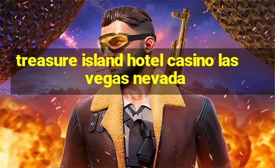 treasure island hotel casino las vegas nevada