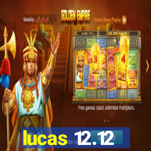 lucas 12.12