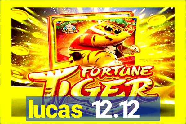 lucas 12.12