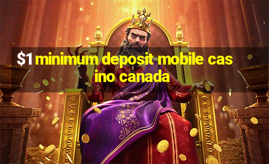 $1 minimum deposit mobile casino canada