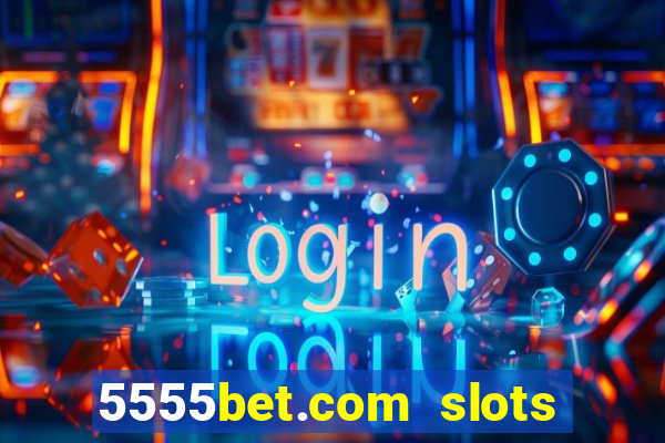 5555bet.com slots marca forte