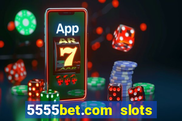 5555bet.com slots marca forte