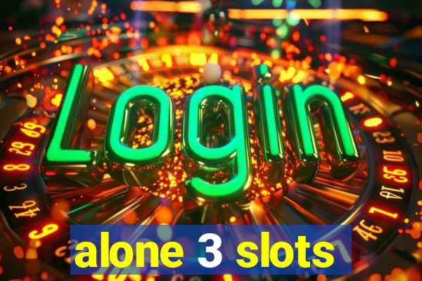 alone 3 slots