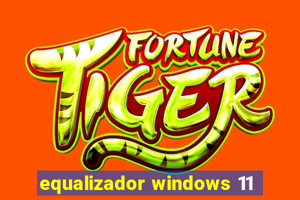 equalizador windows 11