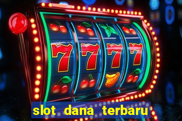 slot dana terbaru dan terpercaya