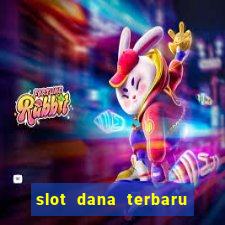 slot dana terbaru dan terpercaya