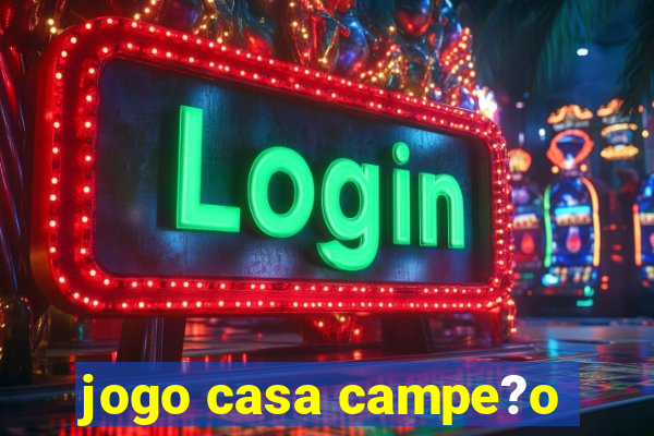 jogo casa campe?o