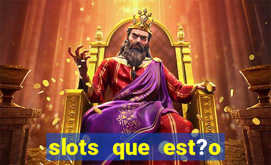 slots que est?o pagando agora