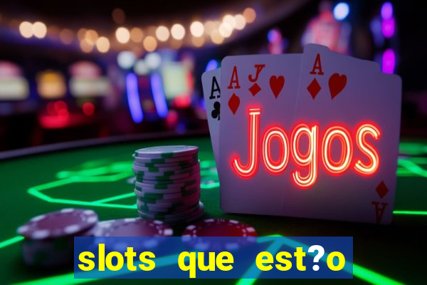 slots que est?o pagando agora