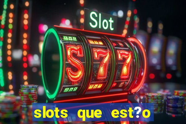 slots que est?o pagando agora