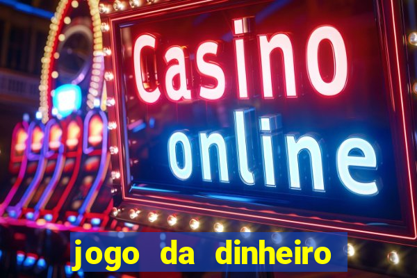 jogo da dinheiro no cadastro