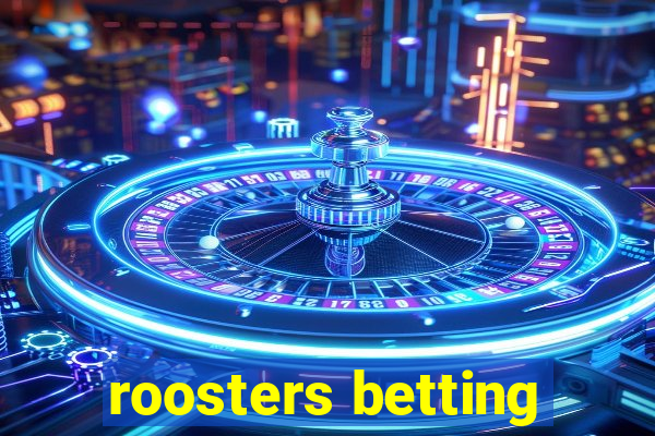 roosters betting