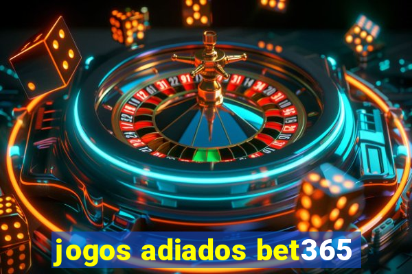 jogos adiados bet365