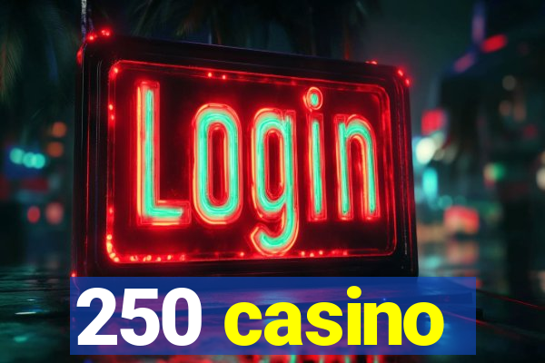 250 casino