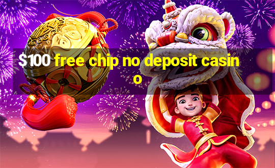 $100 free chip no deposit casino